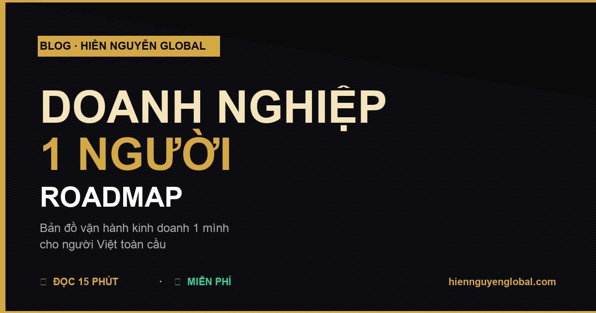 Doanh Nghiệp 1 Người Roadmap — Bản đồ vận hành kinh doanh 1 mình cho người Việt toàn cầu